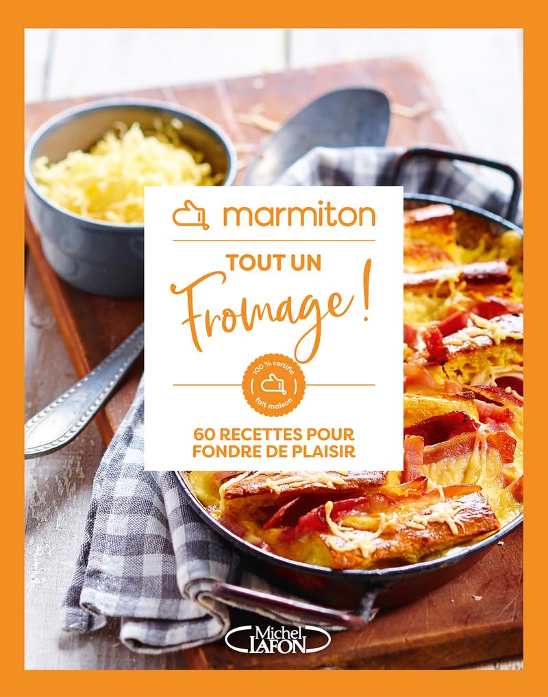 Marmiton - Tout un fromage ! - 60 recettes pour fondre de plaisir