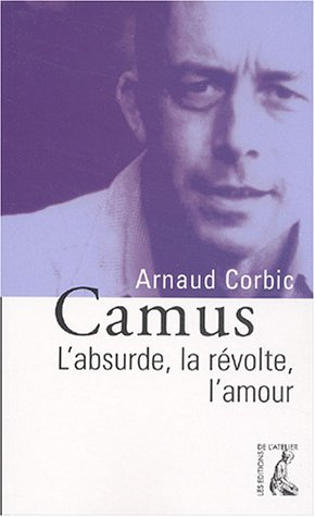Camus : l'absurde, la révolte, l'amour