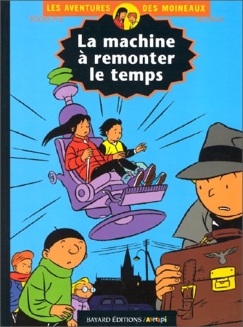 Les aventures des Moineaux. Vol. 1. La machine à remonter le temps
