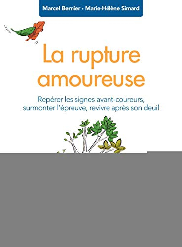 La rupture amoureuse : repérer les signes avant-coureurs, surmonter l'épreuve, revivre après son deu
