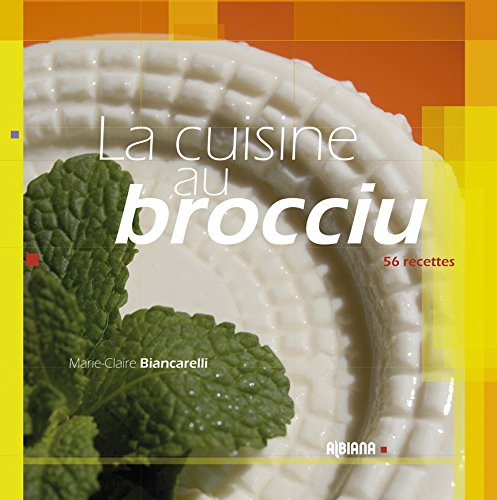 La cuisine au brocciu : 56 recettes