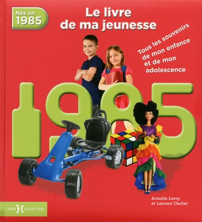 Nés en 1985 : le livre de ma jeunesse : tous les souvenirs de mon enfance et de mon adolescence