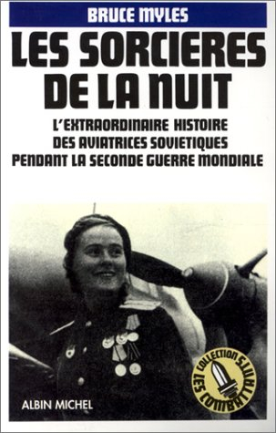 Les Sorcières de la nuit : l'extraordinaire histoire des aviatrices soviétiques pendant la Seconde G