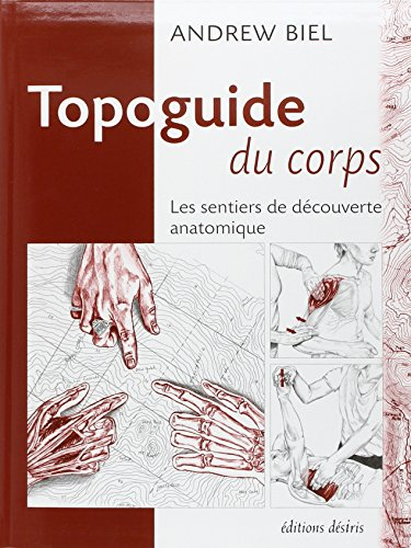 Topoguide du corps : les sentiers de découverte anatomique : manuel pratique d'exploration, comment 