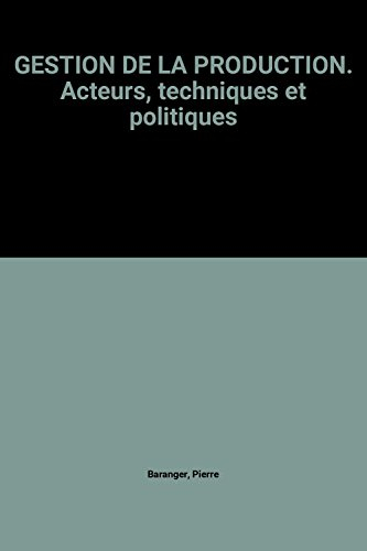 Gestion de la production, acteurs, techniques et politiques