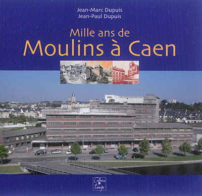 Mille ans de moulins à Caen