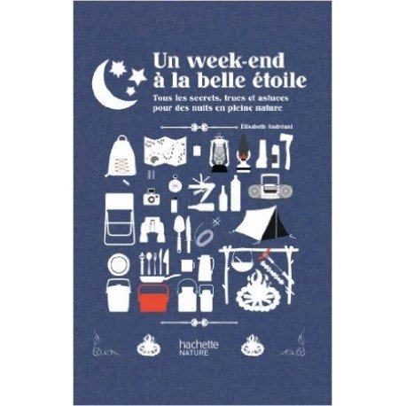 Un week-end à la belle étoile : tous les secrets, trucs et astuces pour des nuits en pleine nature