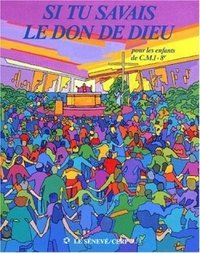 Si tu savais le don de Dieu : livre d'accompagnement, CM1, 8e
