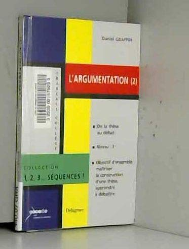 L'argumentation. Vol. 2. De la thèse au débat