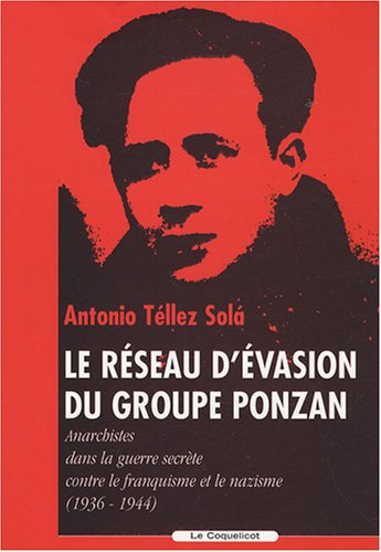 Le réseau d'évasion du groupe Ponzan : anarchistes dans la guerre secrète contre le franquisme et le