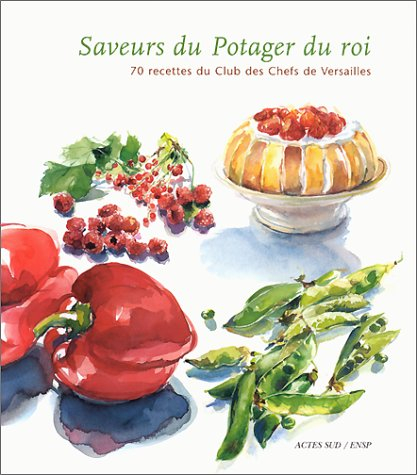Saveurs du potager du roi : 70 recettes du Club des chefs de Versailles