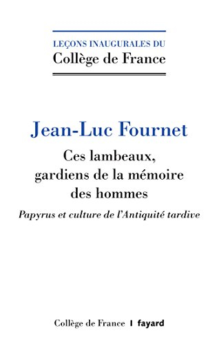 Ces lambeaux, gardiens de la mémoire des hommes : papyrus et culture de l'Antiquité tardive