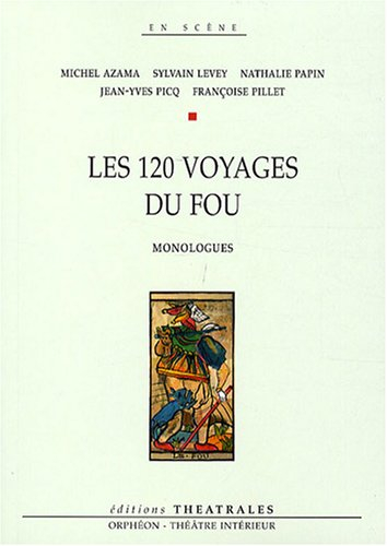 Les 120 voyages du fou : monologues