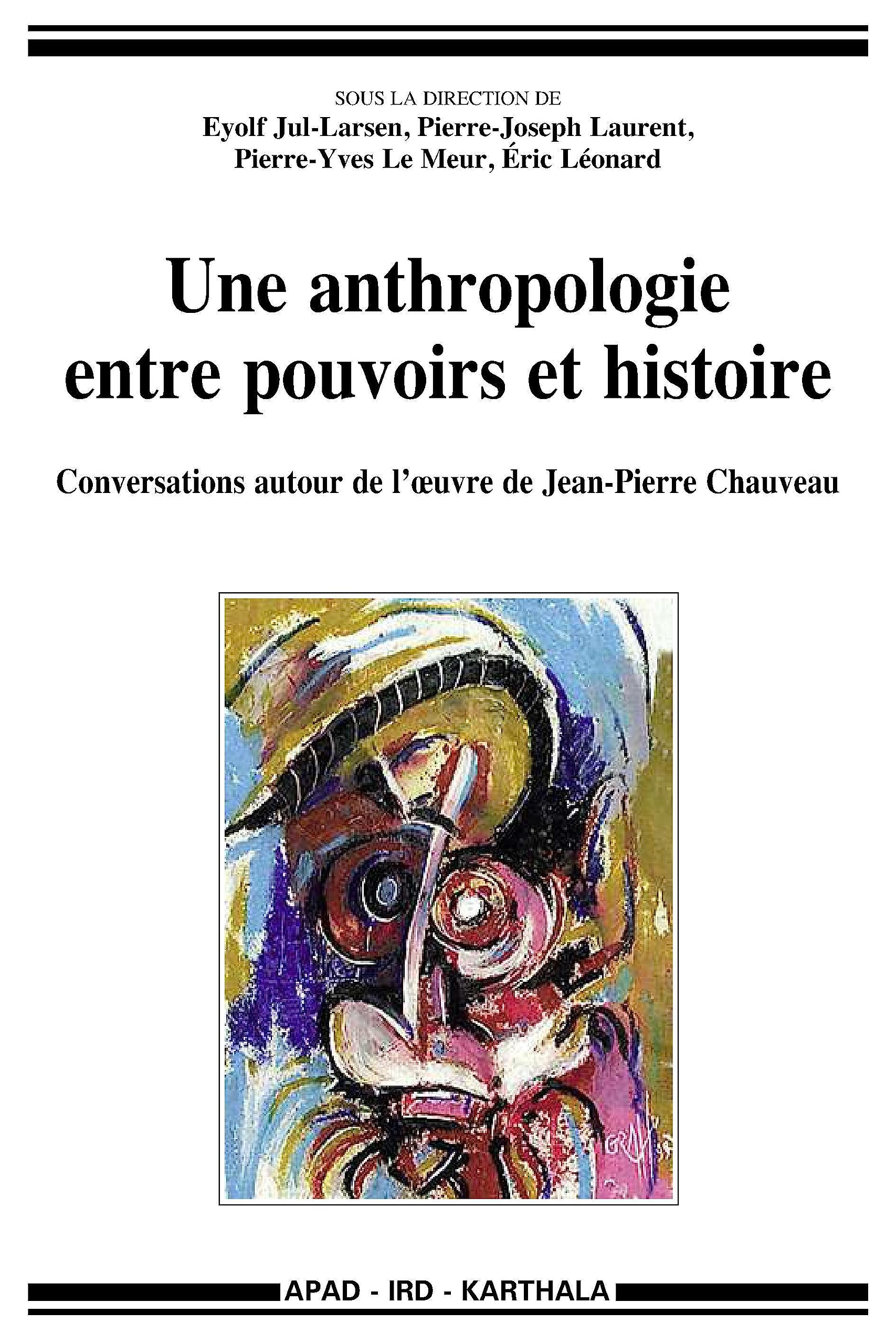 Une anthropologie entre pouvoirs et histoire : conversations autour de l'oeuvre de Jean-Pierre Chauv