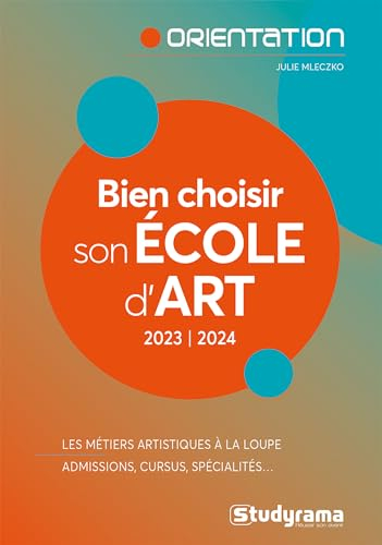 Bien choisir son école d'art, 2023-2024 : les métiers artistiques à la loupe : admissions, cursus, s