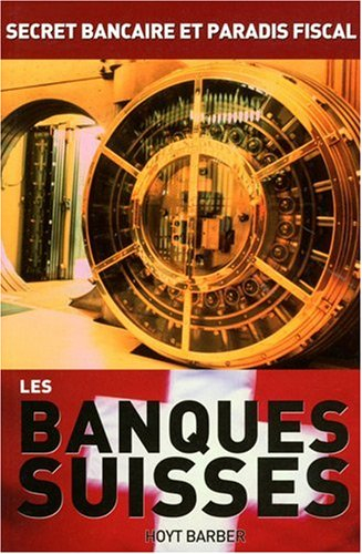 Les banques suisses : secret bancaire et paradis fiscal