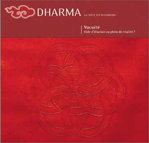 Dharma, n° 47. La vacuité : vide d'illusion ou plein de réalité ?