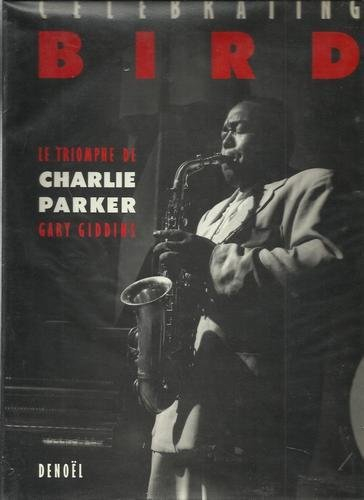 Celebrating Bird : le triomphe de Charlie Parker