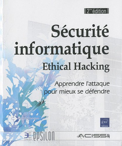 Sécurité informatique : ethical hacking : apprendre l'attaque pour mieux se défendre