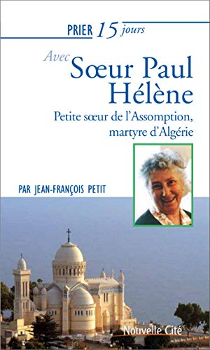 Prier 15 jours avec soeur Paul Hélène, petite soeur de l'Assomption, martyre d'Algérie