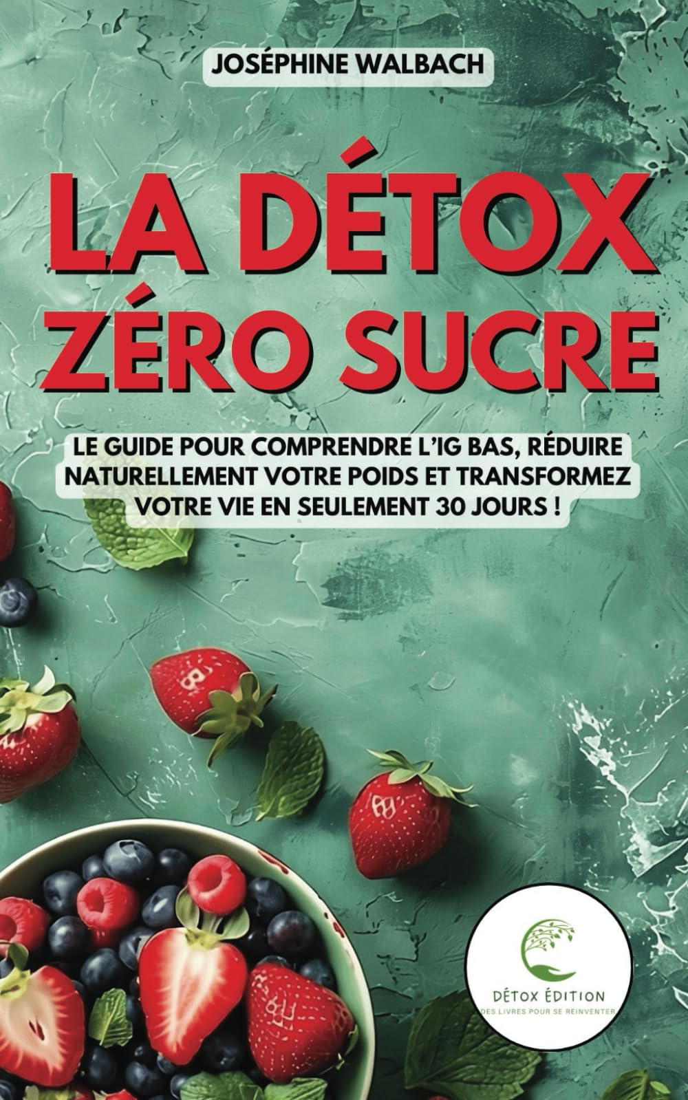La Détox Zéro Sucre: Le guide pour comprendre l?IG bas, réduire naturellement votre poids et transfo