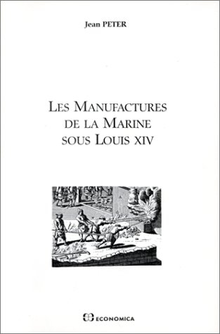 Les manufactures de la marine sous Louis XIV : la naissance d'une industrie de l'armement