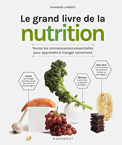 Le grand livre de la nutrition : toutes les connaissances essentielles pour apprendre à manger saine