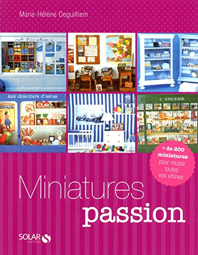 Miniatures passion : + de 200 miniatures pour réussir toutes vos vitrines