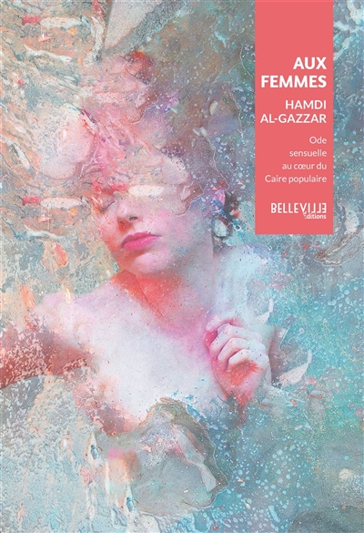 Aux femmes : Ode sensualité au coeur du Caire populaire