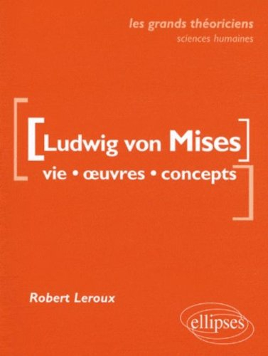 Ludwig von Mises : vie, oeuvres, concepts