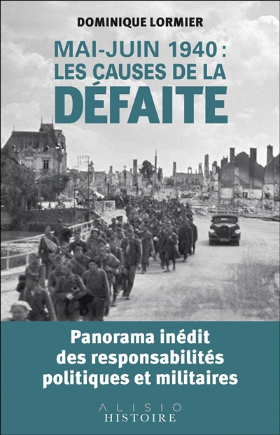 Mai-juin 1940 : les causes de la défaite : panorama inédit des responsabilités politiques et militai