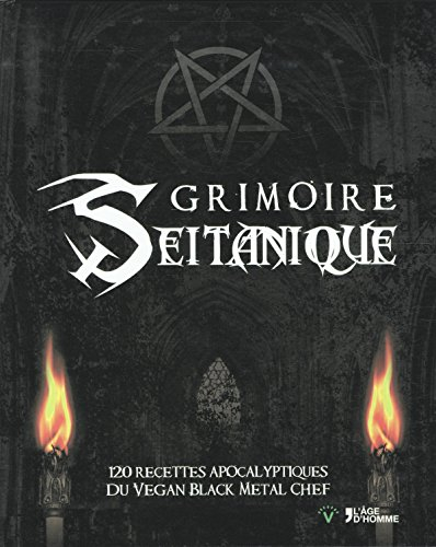 Grimoire seitanique : 120 recettes apocalyptiques du Vegan Black Metal Chef