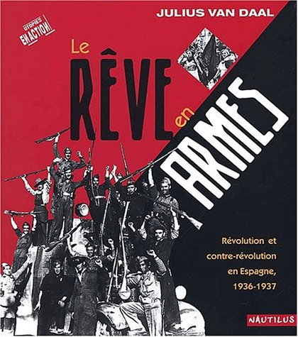 Le rêve en armes : révolution et contre-révolution en Espagne : 1936-1937