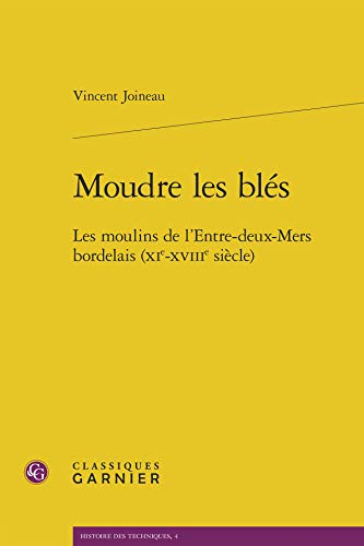 Moudre les blés : les moulins de l'Entre-Deux-Mers bordelais (XIe-XVIIIe siècle)