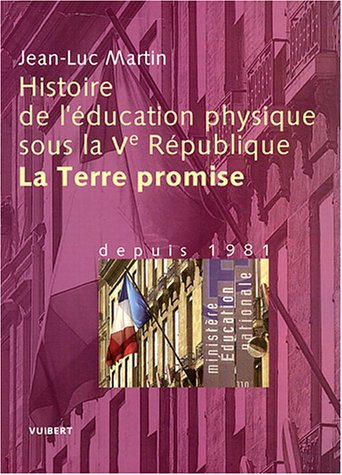 Histoire de l'éducation physique sous la Ve République. Vol. 3. La terre promise : depuis 1981