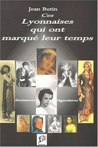 Ces Lyonnaises qui ont marqué leur temps