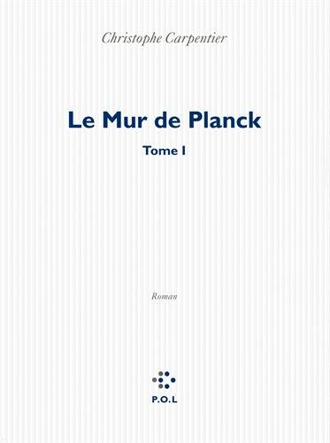 Le mur de Planck. Vol. 1