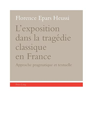 L'exposition dans la tragédie classique en France : approche pragmatique et textuelle