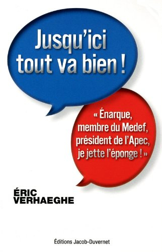 Jusqu'ici tout va bien ! : énarque, membre du Medef, président de l'Apec, je jette l'éponge !