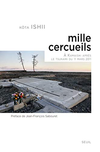 Mille cercueils : à Kamaishi après le tsunami du 11 mars 2011