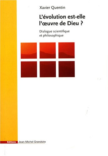 L'évolution est-elle l'oeuvre de Dieu ? : dialogue scientifique et philosophique