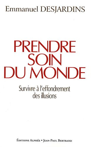 Prendre soin du monde : survivre à l'effondrement des illusions