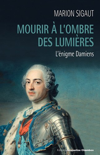 Mourir à l'ombre des Lumières : l'énigme Damiens