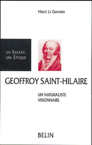 Etienne Geoffroy Saint-Hilaire, 1772-1844 : un naturaliste visionnaire