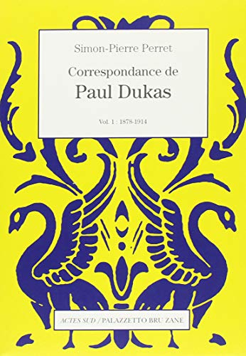 Correspondance de Paul Dukas. Vol. 1. 1878-1914