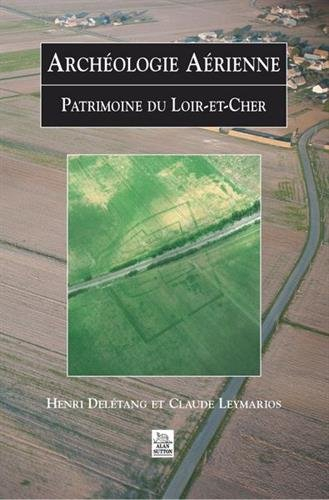 Archéologie aérienne : patrimoine du Loir-et-Cher