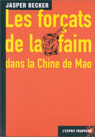 Les forçats de la faim : dans la Chine de Mao