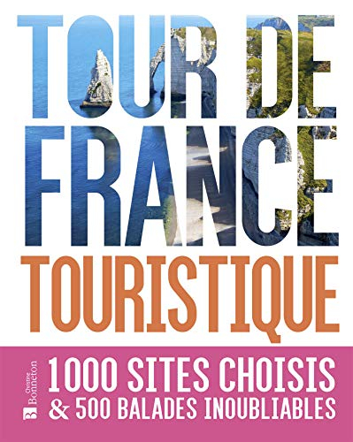 Tour de France touristique : 1.000 sites choisis & 500 balades inoubliables