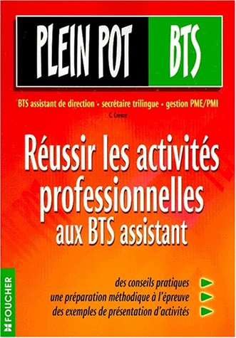 réussir les activités professionnelles aux bts assistant : bts assistant de direction, secrétaire tr