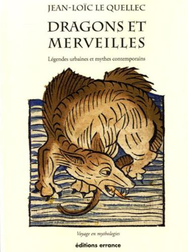 Dragons et merveilles : légendes urbaines et mythes contemporains : voyage en mythologies